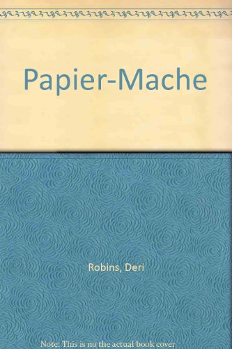 Papier Mache (Step-by-Step) (9781856976923) by Robins, Deri