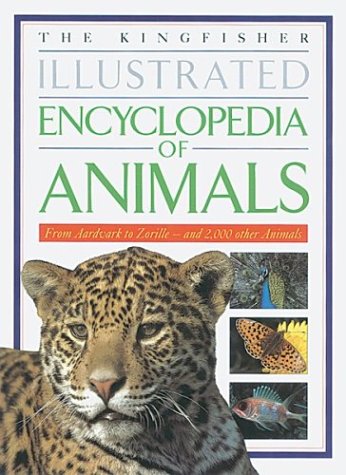 9781856978019: The Kingfisher Illustrated Encyclopedia of Animals: From Aardvark to Zorille-And 2,000 Other Animals