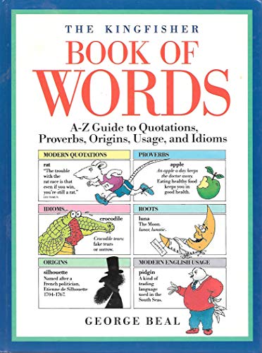 The Kingfisher Book of Words: A-Z Guide to Quotations, Proverbs, Origins, Usage, and Idioms (9781856978057) by Beal, George