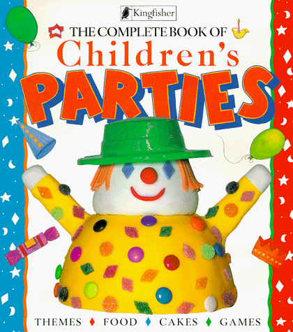 Beispielbild fr The Complete Book of Children's Parties : Themes, Food, Cakes, Games zum Verkauf von Better World Books