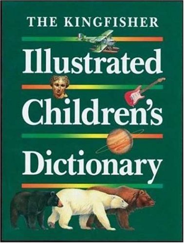 Stock image for The Kingfisher Illustrated Children's Dictionary for sale by Irish Booksellers