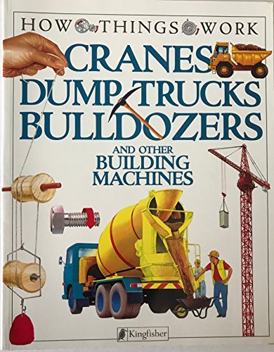 Stock image for Cranes, Dump Trucks, Bulldozers: and Other Building Machines (How Things Work) for sale by Wonder Book