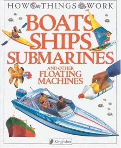 Imagen de archivo de Boats, Ships, Submarines: and Other Floating Machines (How Things Work) a la venta por Gulf Coast Books