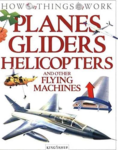 9781856978699: Planes, Gliders, Helicopters: And Other Flying Machines (How Things Work (Kingfisher))