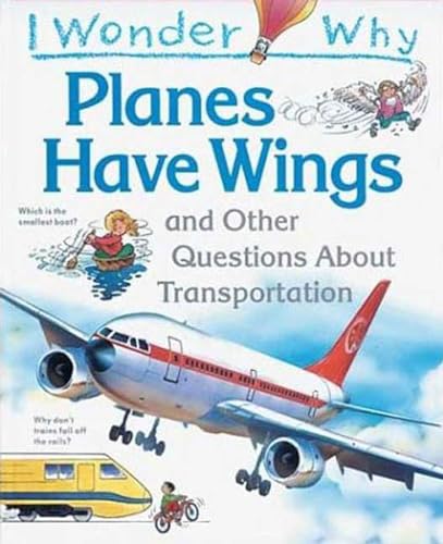 Imagen de archivo de I Wonder Why Planes Have Wings: And Other Questions About Transportation a la venta por Once Upon A Time Books