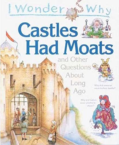 Imagen de archivo de I Wonder Why Castles Had Moats and Other Questions About Long Ago a la venta por First Choice Books