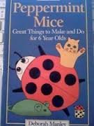 Beispielbild fr Peppermint Mice : Great Things to Make and Do for Six Year Olds zum Verkauf von Better World Books