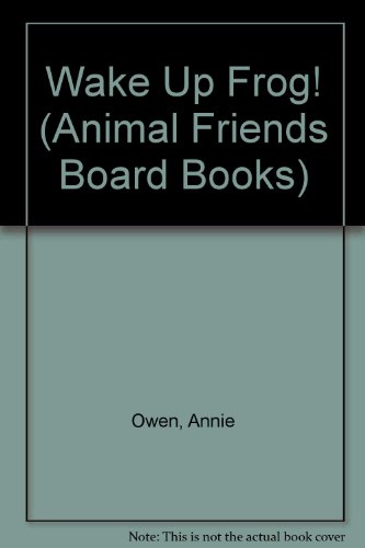 Wake Up Frog! (Animal Friends Board Books) (9781856979481) by Owen, Annie
