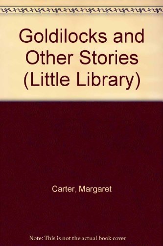 Goldilocks and Other Stories (Little Library) (9781856979696) by Carter, Margaret