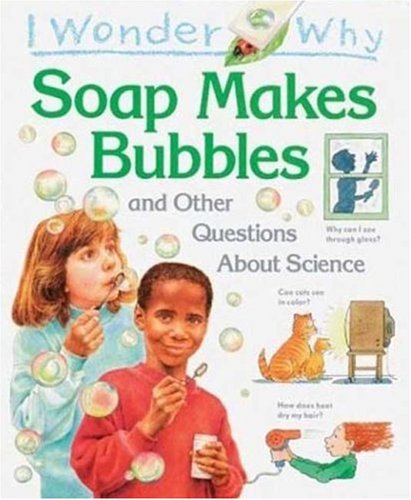 I Wonder Why Soap Makes Bubbles: and Other Questions About Science (9781856979955) by Taylor, Barbara