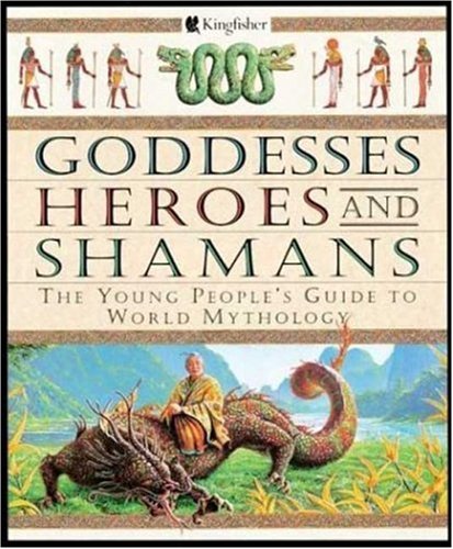 Stock image for Goddesses Heroes and Shamans : The Young People's Guide to World Mythology for sale by Better World Books