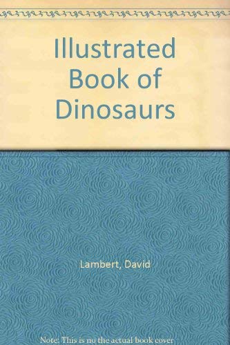 Illustrated Book of Dinosaurs (9781856985154) by Lambert, David