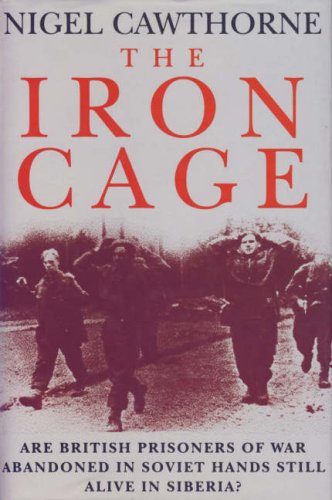 Stock image for The Iron Cage: Are British Prisoners of War Abandoned in Soviet Hands Still Alive in Siberia? for sale by WorldofBooks