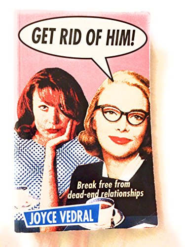 Beispielbild fr Get Rid of Him! Break Free from Dead-End Relationships zum Verkauf von WorldofBooks