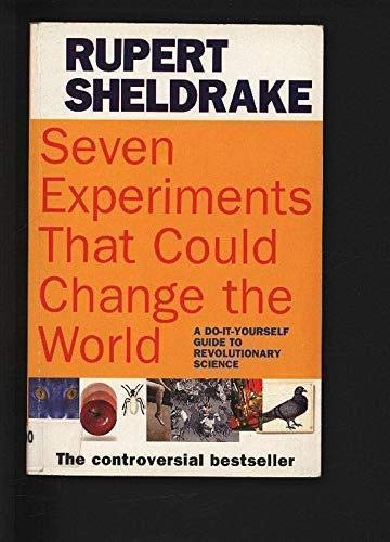 Seven Experiments That Could Change The World. A Do-It-Yourself Guide To Revolutionary Science (9781857022988) by Rupert Sheldrake