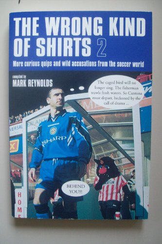 Stock image for The Wrong Kind of Shirts 2: More curious quips and wild accusations from the soccer world: Bk. 2 (The Wrong Kind of Shirts: More Curious Quips and Wild Accusations from the Soccer World) for sale by WorldofBooks