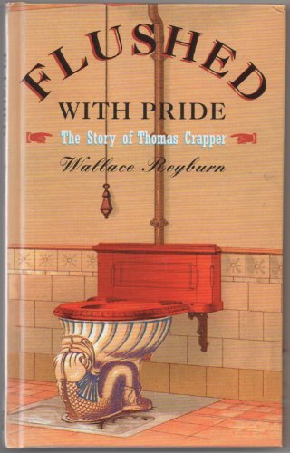 Stock image for Flushed With Pride: The Story of Thomas Crapper for sale by Decluttr