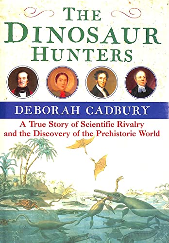 9781857029598: The Dinosaur Hunters: A True Story of Scientific Rivalry and the Discovery of the Prehistoric World