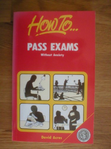 Stock image for How to Pass Exams without Anxiety: Every Candidate's Guide to Success for sale by WorldofBooks