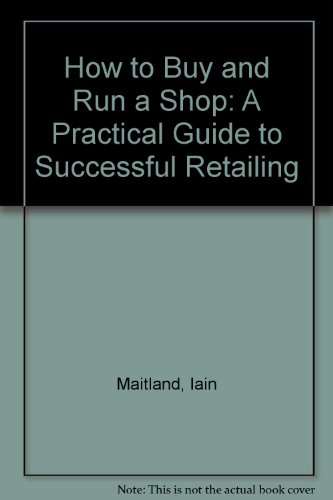 Stock image for How to Buy and Run a Shop: A Practical Guide to Successful Retailing for sale by WorldofBooks