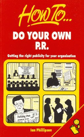 Stock image for How to Do Your Own PR: Getting the Right Publicity for Your Organisation for sale by WorldofBooks