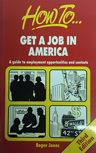 How to Get a Job in America: A Guide to Employment Opportunities and Contacts (9781857031683) by Jones, Roger