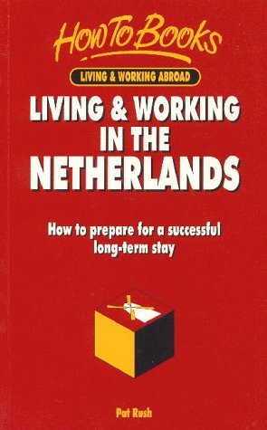 Imagen de archivo de Living and Working in the Netherlands: How to Prepare for a Successful Longterm Stay (How to books. Living & working abroad) a la venta por AwesomeBooks