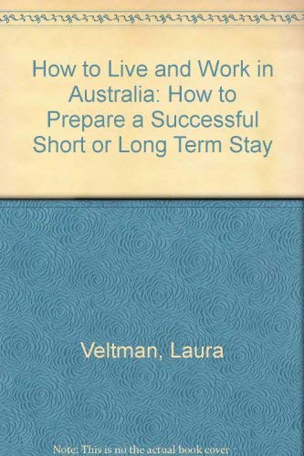 Beispielbild fr How to Live and Work in Australia: How to Prepare a Successful Short or Long Term Stay zum Verkauf von AwesomeBooks