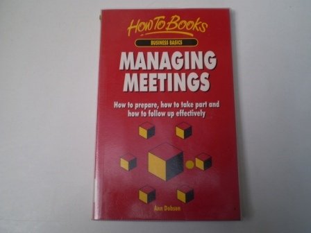 Stock image for Managing Meetings: How to Prepare, How to Take Part, How to Follow Up Effectively (How to Books. Business basics) for sale by AwesomeBooks
