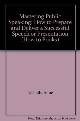 Beispielbild fr Mastering Public Speaking: How to Prepare and Deliver a Successful Speech or Presentation (How to Books) zum Verkauf von AwesomeBooks