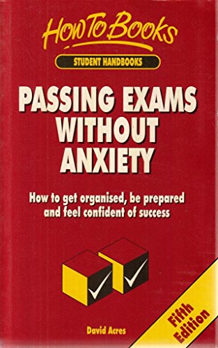 9781857032697: Passing Exams Without Anxiety: 5th Edition: How to Get Organised, Be Prepared and Feel Confident of Success