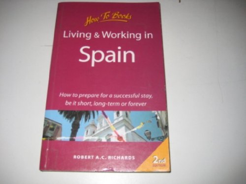 Stock image for Living Working In Spain 2e: The complete guide to a successful short or long-term stay: How to Prepare for a Successful Visit, be it Short, Long-term or Forever (Living & Working Abroad) for sale by WorldofBooks