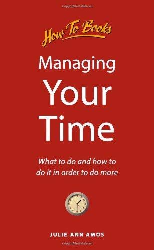 Stock image for Managing Your Time: What to do and how to do it in order to do more (How to books) for sale by AwesomeBooks