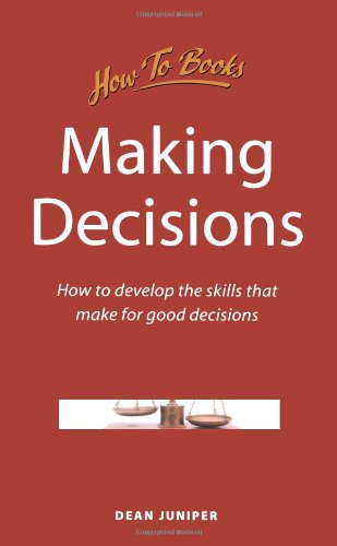 

Making Decisions: How to develop the skills that make for good decisions (How to Books, Business & Management)
