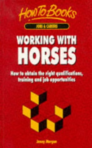 Beispielbild fr Working With Horses: How to Obtain the Right Qualifications, Training and Job Opportunities (Jobs & Careers) zum Verkauf von Wonder Book