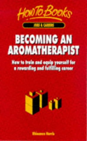 Stock image for Becoming an Aromatherapist: How to Train and Equip Yourself for a Rewarding and Fulfilling Career for sale by More Than Words
