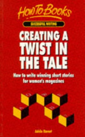 Stock image for Creating a Twist in the Tale: How to Write Winning Short Stories for Women's Magazines for sale by WorldofBooks