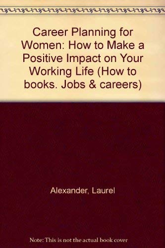 Beispielbild fr Career Planning for Women: How to Make a Positive Impact on Your Working Life (How to books. Jobs & careers) zum Verkauf von AwesomeBooks