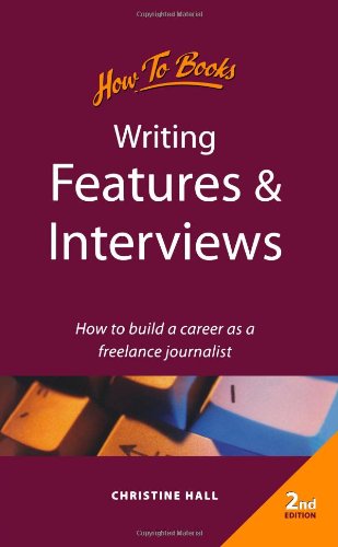 Stock image for Writing Features & Interviews: 2nd edition: How to Build a Career as a Freelance Journalist (How to books) for sale by AwesomeBooks