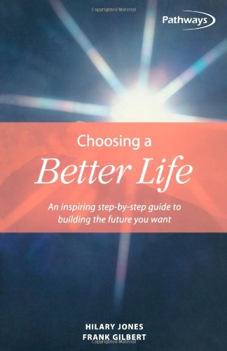 Stock image for Choosing a Better Life: An inspiring step-by-step guide to building the future you want (Pathways, 4) for sale by WorldofBooks