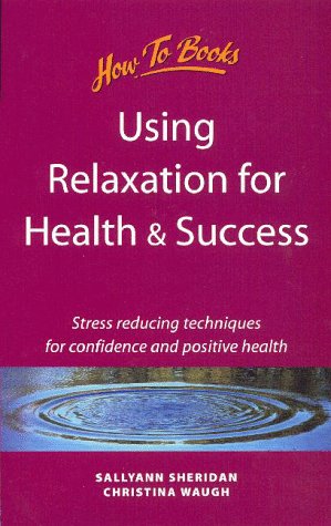 9781857034776: Using Relaxation for Health and Success: Stress Reducing Techniques for Confidence and Positive Health (Self-Development)