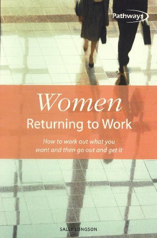 9781857034790: Women Returning to Work: How to Work Out What You Want and Then Go Out and Get it (Pathways, 7)
