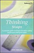 Beispielbild fr Thinking Straight: A systematic guide to managerial problem-solving and decision-making that works (Pathways (How to Books Ltd)) zum Verkauf von Reuseabook