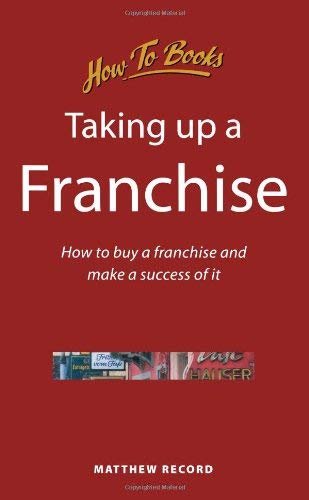 Taking up a Franchise : How to Buy a Franchise and Make a Success of It