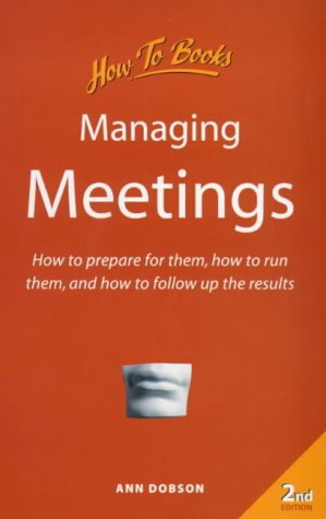 Stock image for Managing Meetings : How to Prepare for Them, How to Run Them, and How to Follow up the Results for sale by Better World Books Ltd