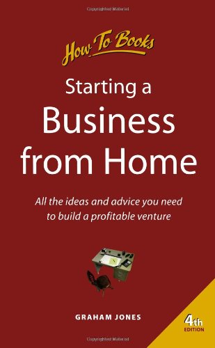 Stock image for Starting a Business from Home: 4th edition: All the Ideas and Advice You Need to Build a Profitable Venture (How to) for sale by AwesomeBooks
