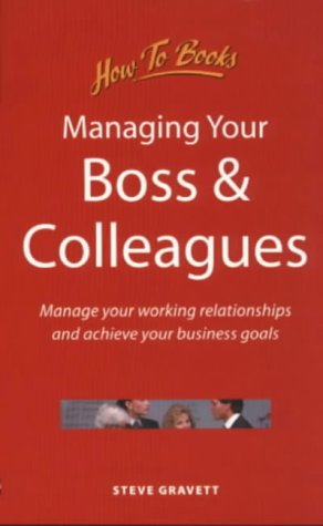 Beispielbild fr Managing Your Boss and Colleagues: Manage Your Working Relationships and Achieve Your Business Goals (Business and Management) zum Verkauf von WorldofBooks
