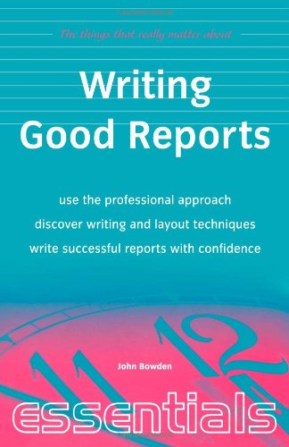 Beispielbild fr Writing Good Reports: Use the professional approach, discover writing and layout techniques, write successful reports with confidence (Things That Really Matter) zum Verkauf von medimops