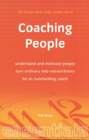 Imagen de archivo de Coaching People: Understand and Motivate People, Turn Ordinary into Extraordinary, be an Outstanding Coach (Essentials) a la venta por WorldofBooks