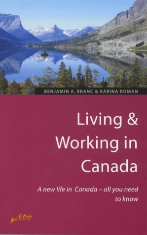 Stock image for Living and Working in Canada: A New Life in Canada - All You Need to Know (Living & Working Abroad) for sale by Goldstone Books